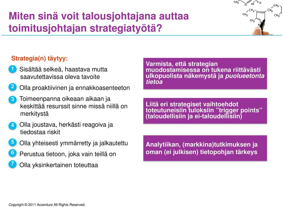 sinne missä niillä on merkitystä Olla joustava, herkästi reagoiva ja tiedostaa riskit Olla yhteisesti ymmärretty ja jalkautettu Perustua tietoon, joka vain teillä on Olla yksinkertainen