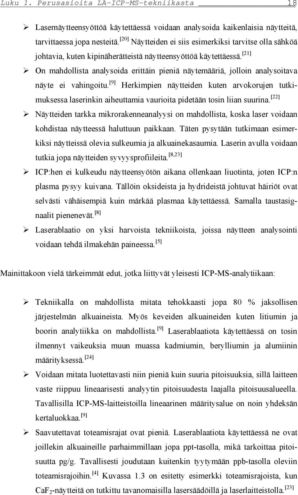 [21] On mahdollista analysoida erittäin pieniä näytemääriä, jolloin analysoitava näyte ei vahingoitu.