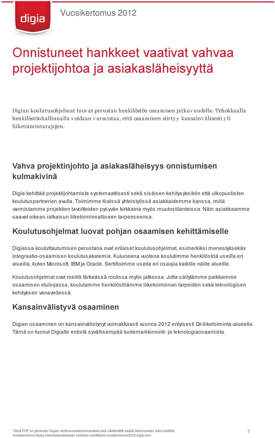 Vahva projektinjohto ja asiakasläheisyys onnistumisen kulmakivinä Digia kehittää projektijohtamista systemaattisesti sekä sisäisen kehitysyksikön että ulkopuolisten koulutuspartnerien avulla.