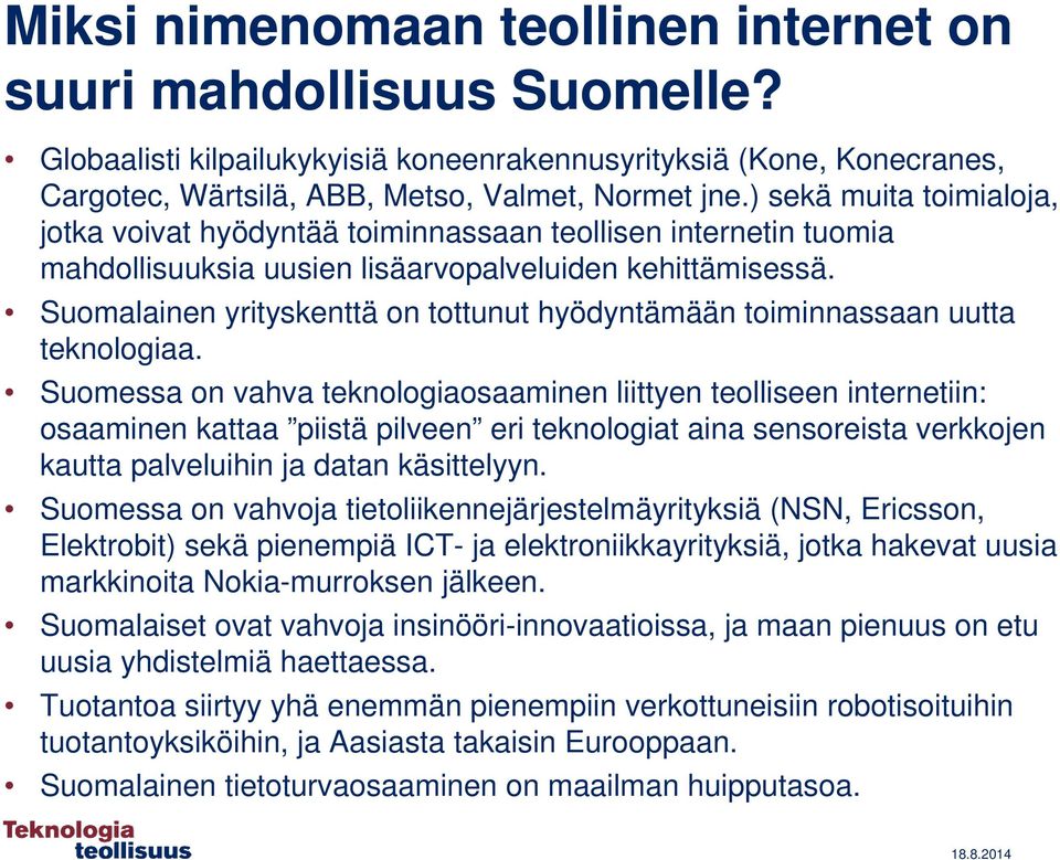 Suomalainen yrityskenttä on tottunut hyödyntämään toiminnassaan uutta teknologiaa.