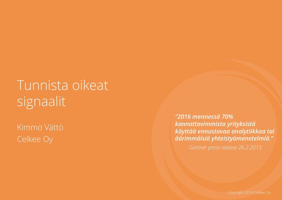 käyttää ennustavaa analytiikkaa tai äärimmäisiä