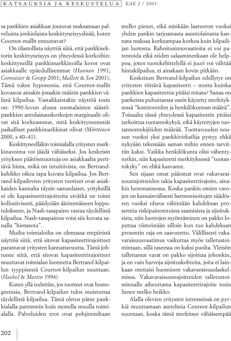 2001; Mallett & Sen 2001). Tämä tukee hypoteesia, että Cournot-mallit kuvaavat ainakin jossakin määrin pankkien välistä kilpailua.