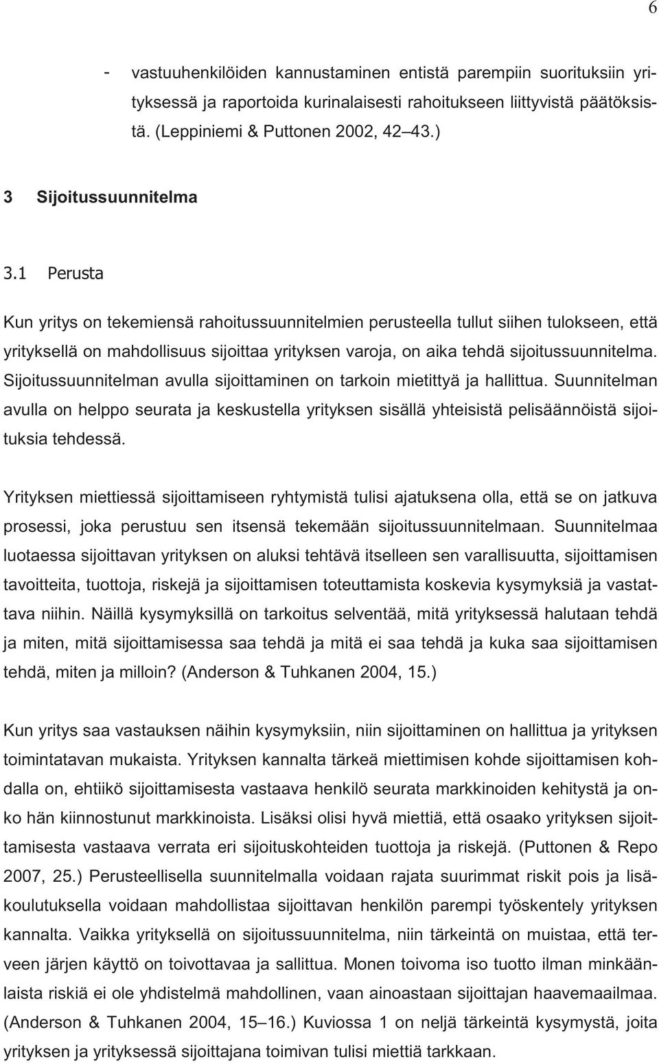 sijoitussuunnitelma. Sijoitussuunnitelman avulla sijoittaminen on tarkoin mietittyä ja hallittua.