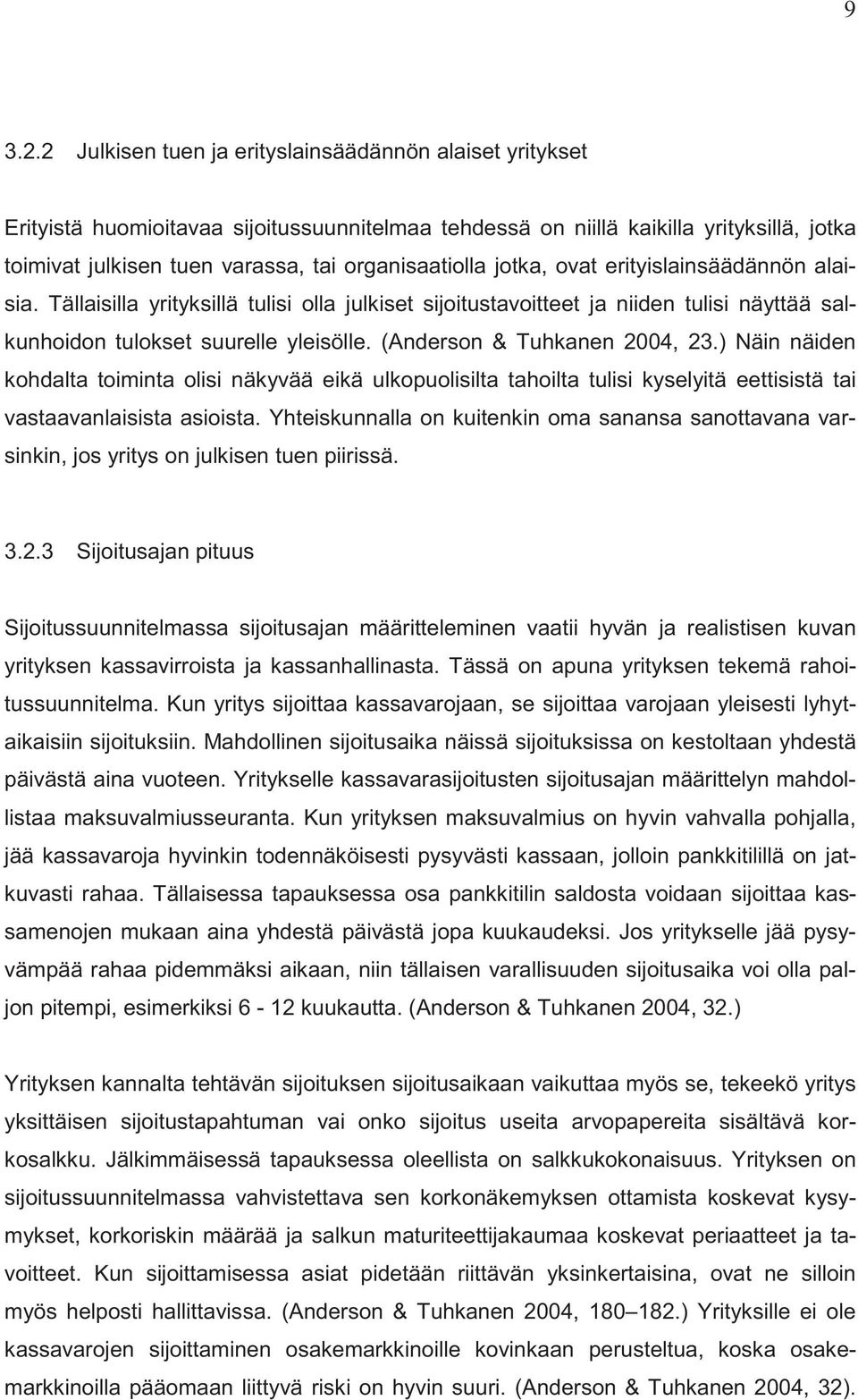 jotka, ovat erityislainsäädännön alaisia. Tällaisilla yrityksillä tulisi olla julkiset sijoitustavoitteet ja niiden tulisi näyttää salkunhoidon tulokset suurelle yleisölle.