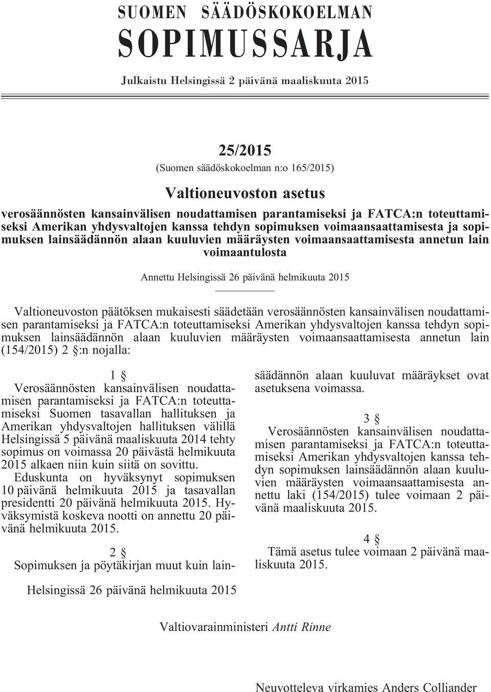 voimaantulosta Annettu Helsingissä 26 päivänä helmikuuta 2015 Valtioneuvoston päätöksen mukaisesti säädetään verosäännösten kansainvälisen noudattamisen parantamiseksi ja FATCA:n toteuttamiseksi