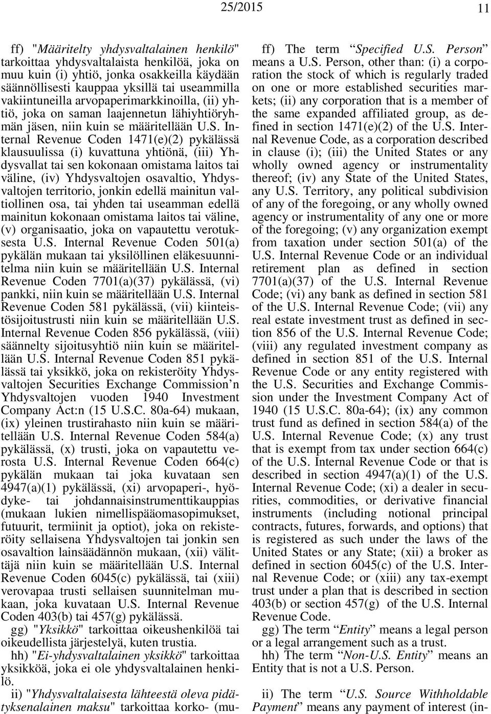 Internal Revenue Coden 1471(e)(2) pykälässä klausuulissa (i) kuvattuna yhtiönä, (iii) Yhdysvallat tai sen kokonaan omistama laitos tai väline, (iv) Yhdysvaltojen osavaltio, Yhdysvaltojen territorio,