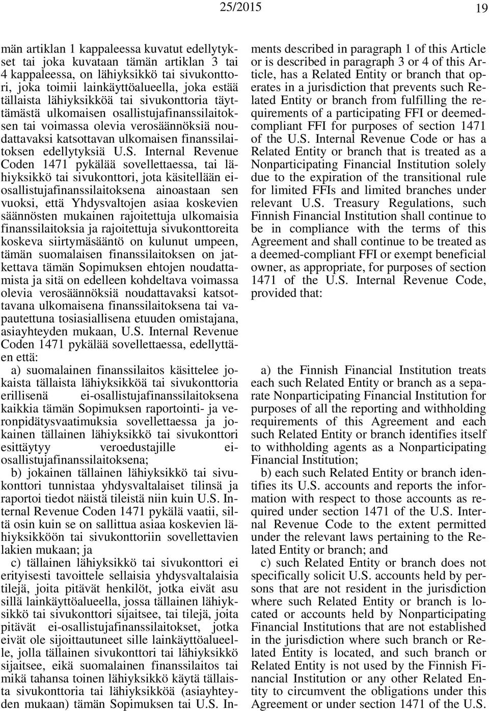 Internal Revenue Coden 1471 pykälää sovellettaessa, tai lähiyksikkö tai sivukonttori, jota käsitellään eiosallistujafinanssilaitoksena ainoastaan sen vuoksi, että Yhdysvaltojen asiaa koskevien