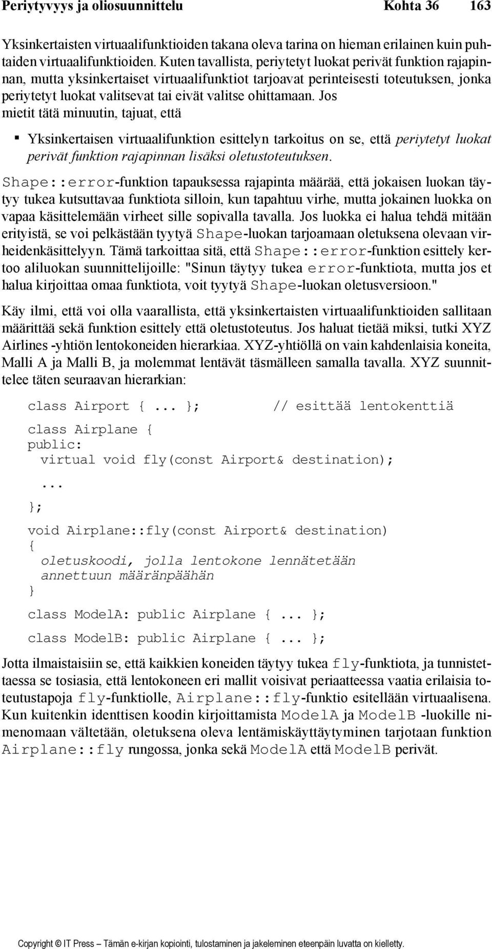 ohittamaan. Jos mietit tätä minuutin, tajuat, että Yksinkertaisen virtuaalifunktion esittelyn tarkoitus on se, että periytetyt luokat perivät funktion rajapinnan lisäksi oletustoteutuksen.