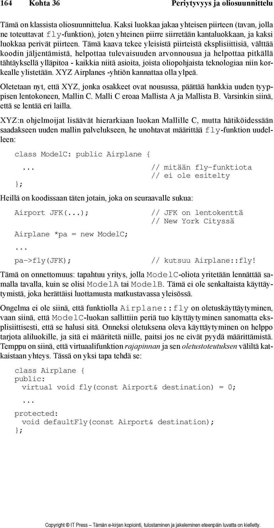 Tämä kaava tekee yleisistä piirteistä eksplisiittisiä, välttää koodin jäljentämistä, helpottaa tulevaisuuden arvonnousua ja helpottaa pitkällä tähtäyksellä ylläpitoa - kaikkia niitä asioita, joista