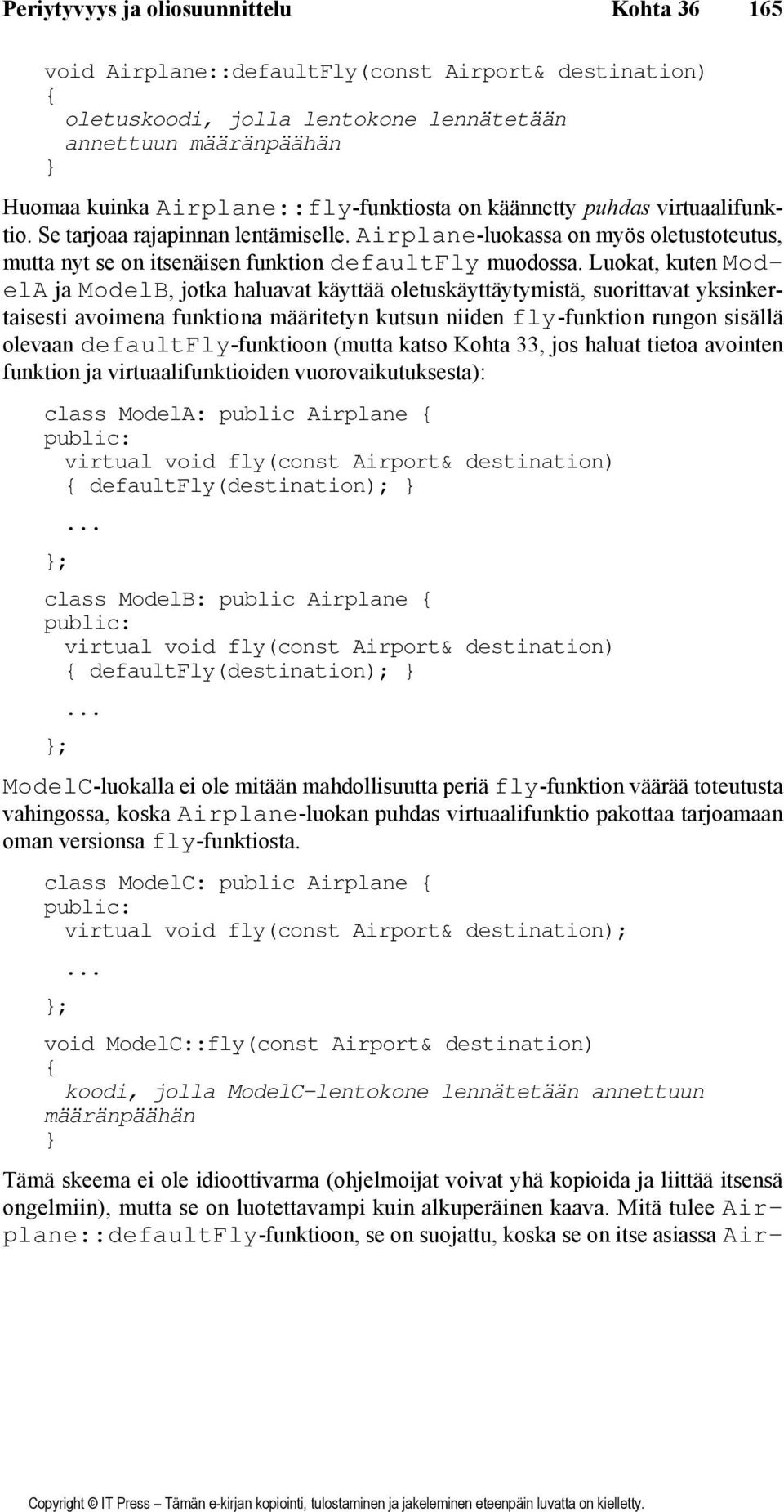 Luokat, kuten ModelA ja ModelB, jotka haluavat käyttää oletuskäyttäytymistä, suorittavat yksinkertaisesti avoimena funktiona määritetyn kutsun niiden fly-funktion rungon sisällä olevaan