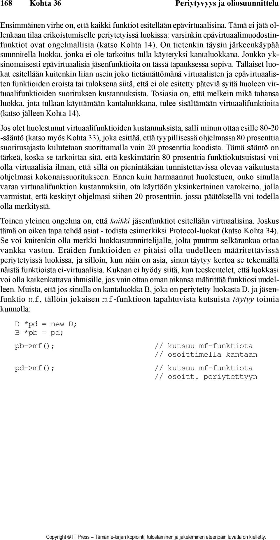 On tietenkin täysin järkeenkäypää suunnitella luokka, jonka ei ole tarkoitus tulla käytetyksi kantaluokkana. Joukko yksinomaisesti epävirtuaalisia jäsenfunktioita on tässä tapauksessa sopiva.