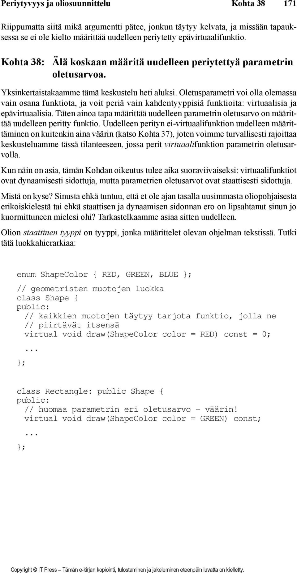 Oletusparametri voi olla olemassa vain osana funktiota, ja voit periä vain kahdentyyppisiä funktioita: virtuaalisia ja epävirtuaalisia.