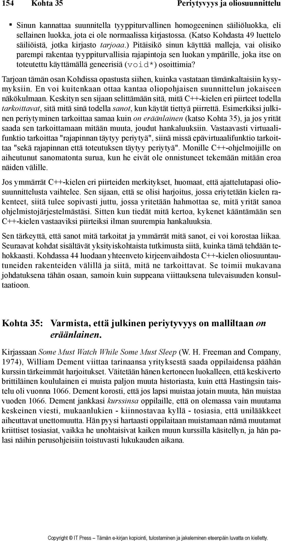 ) Pitäisikö sinun käyttää malleja, vai olisiko parempi rakentaa tyyppiturvallisia rajapintoja sen luokan ympärille, joka itse on toteutettu käyttämällä geneerisiä (void*) osoittimia?