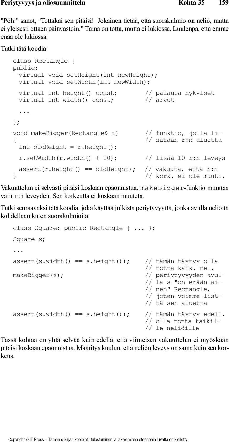 Tutki tätä koodia: class Rectangle { virtual void setheight(int newheight); virtual void setwidth(int newwidth); virtual int height() const; // palauta nykyiset virtual int width() const; // arvot