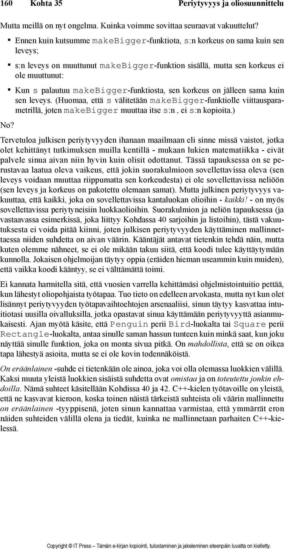 makebigger-funktiosta, sen korkeus on jälleen sama kuin sen leveys. (Huomaa, että s välitetään makebigger-funktiolle viittausparametrillä, joten makebigger muuttaa itse s:n, ei s:n kopioita.) No?