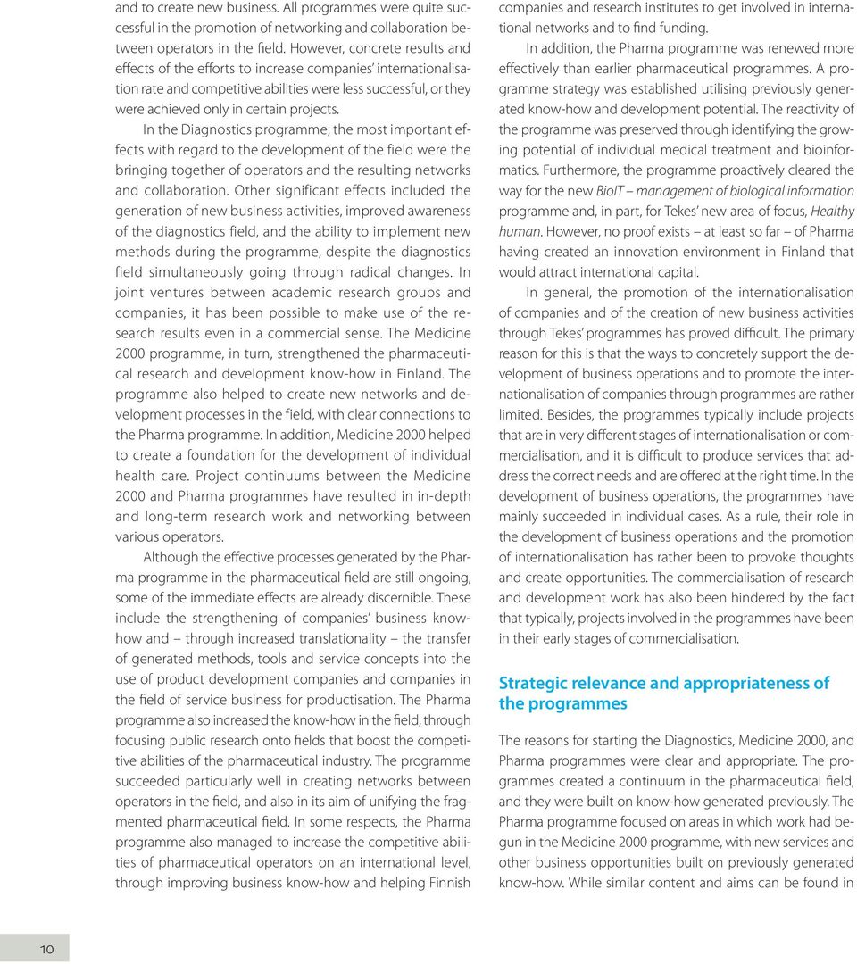 In the Diagnostics programme, the most important effects with regard to the development of the field were the bringing together of operators and the resulting networks and collaboration.