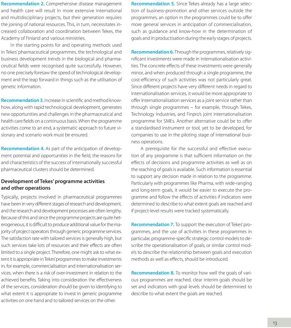 This, in turn, necessitates increased collaboration and coordination between Tekes, the Academy of Finland and various ministries.