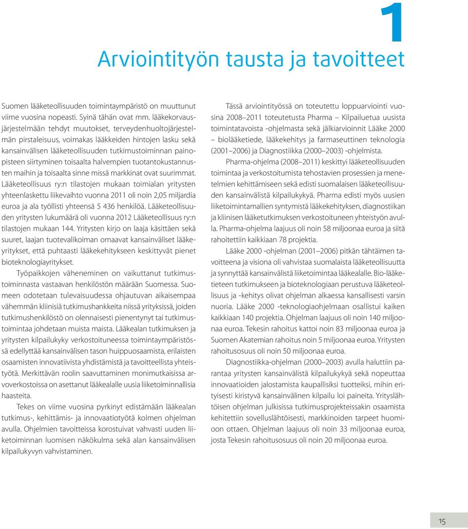 siirtyminen toisaalta halvempien tuotantokustannusten maihin ja toisaalta sinne missä markkinat ovat suurimmat.