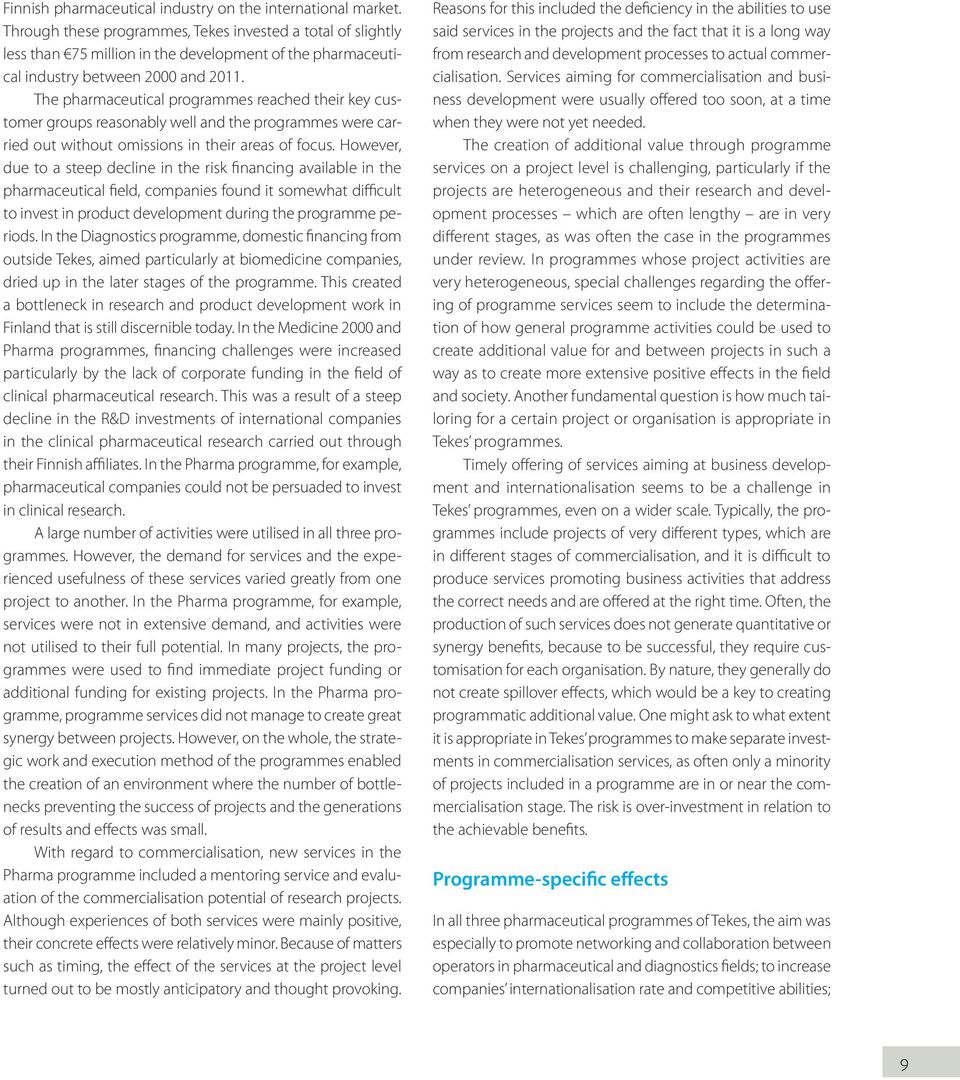 The pharmaceutical programmes reached their key customer groups reasonably well and the programmes were carried out without omissions in their areas of focus.