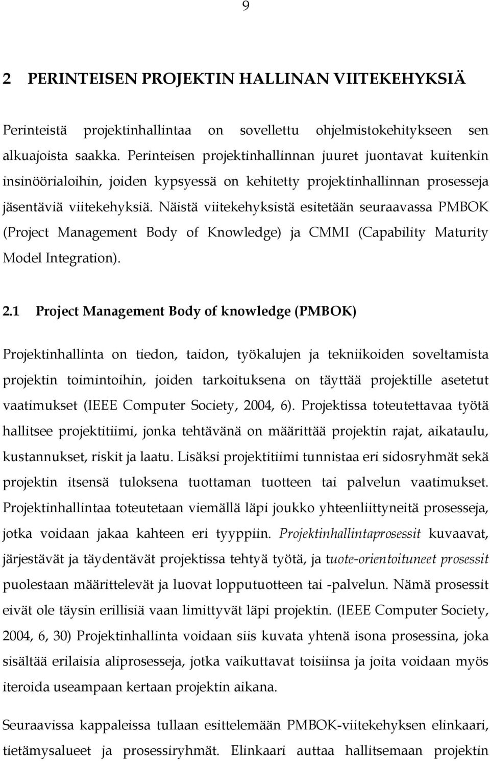 Näistä viitekehyksistä esitetään seuraavassa PMBOK (Project Management Body of Knowledge) ja CMMI (Capability Maturity Model Integration). 2.