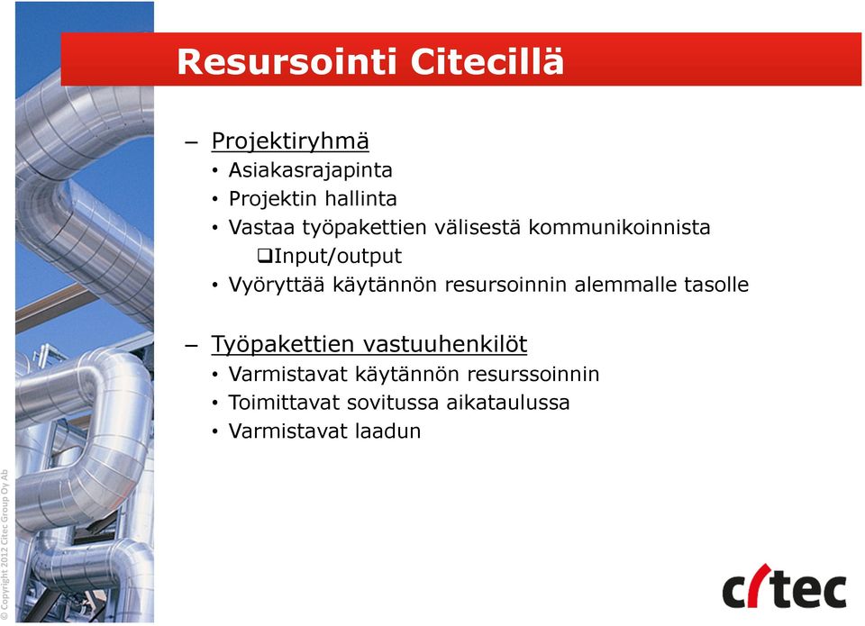 käytännön resursoinnin alemmalle tasolle Työpakettien vastuuhenkilöt