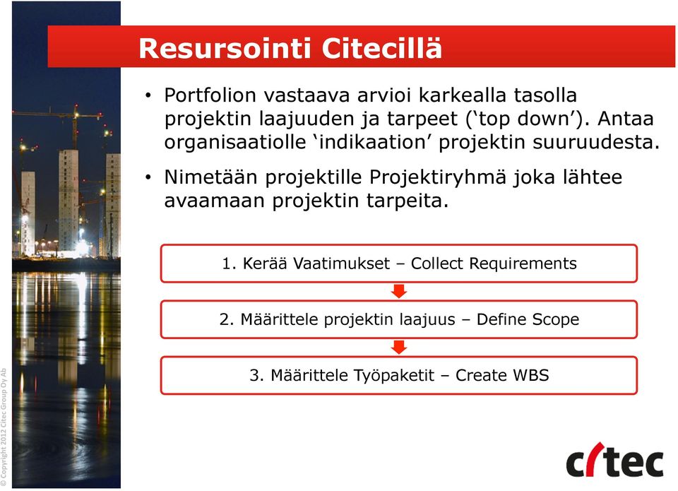 Nimetään projektille Projektiryhmä joka lähtee avaamaan projektin tarpeita. 1.