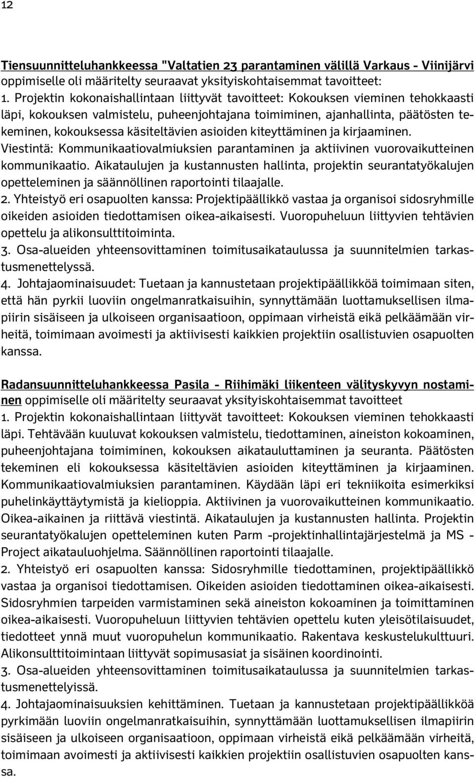 asioiden kiteyttäminen ja kirjaaminen. Viestintä: Kommunikaatiovalmiuksien parantaminen ja aktiivinen vuorovaikutteinen kommunikaatio.