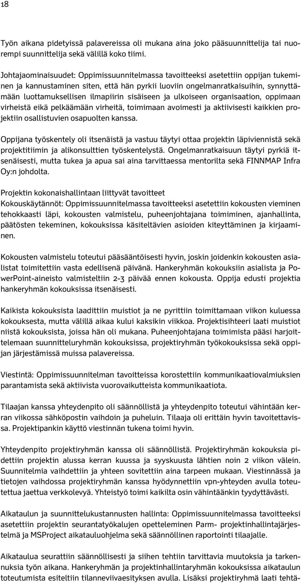 sisäiseen ja ulkoiseen organisaation, oppimaan virheistä eikä pelkäämään virheitä, toimimaan avoimesti ja aktiivisesti kaikkien projektiin osallistuvien osapuolten kanssa.