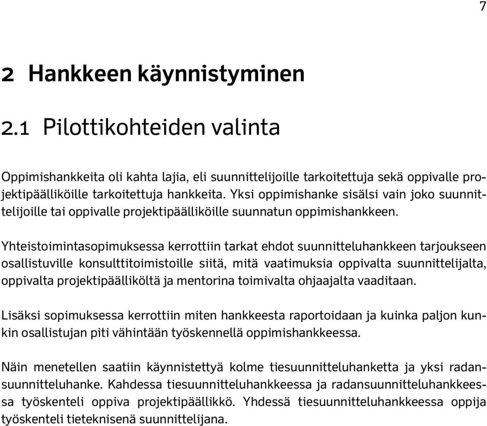 Yhteistoimintasopimuksessa kerrottiin tarkat ehdot suunnitteluhankkeen tarjoukseen osallistuville konsulttitoimistoille siitä, mitä vaatimuksia oppivalta suunnittelijalta, oppivalta