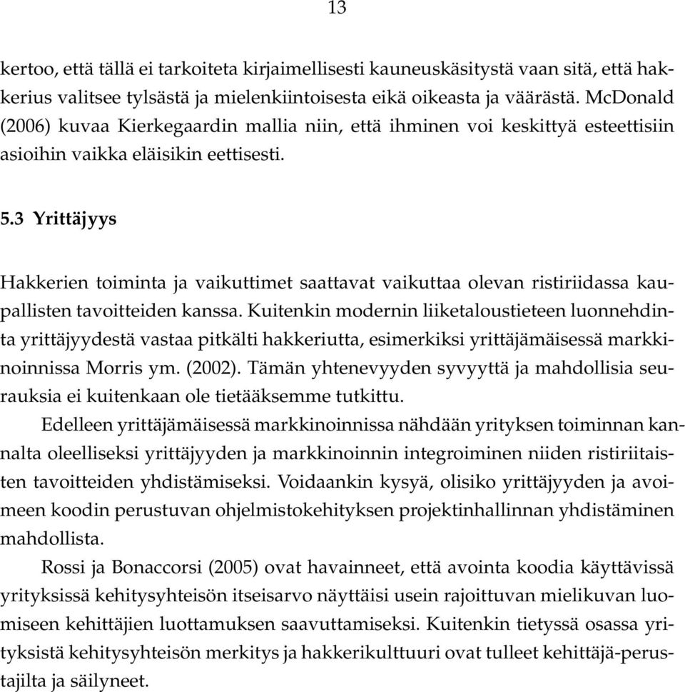 3 Yrittäjyys Hakkerien toiminta ja vaikuttimet saattavat vaikuttaa olevan ristiriidassa kaupallisten tavoitteiden kanssa.