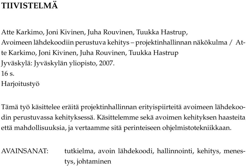 Harjoitustyö Tämä työ käsittelee eräitä projektinhallinnan erityispiirteitä avoimeen lähdekoodin perustuvassa kehityksessä.