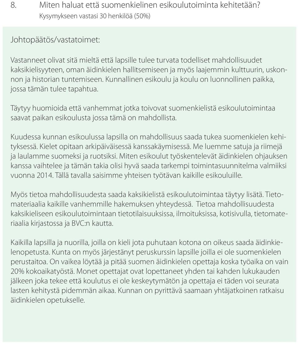 kulttuurin, uskonnon ja historian tuntemiseen. Kunnallinen esikoulu ja koulu on luonnollinen paikka, jossa tämän tulee tapahtua.