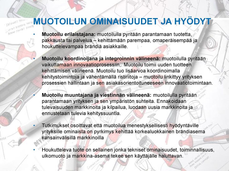 Muotoilu tuo lisäarvoa koordinoimalla kehitystoimintoja ja vähentämällä ristiriitoja muotoilu linkittyy yrityksen prosessien hallintaan ja sen asiakasorientoituneeseen innovaatiotoimintaan.