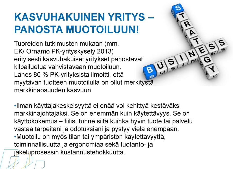 Lähes 80 % PK-yrityksistä ilmoitti, että myytävän tuotteen muotoilulla on ollut merkitystä markkinaosuuden kasvuun Ilman käyttäjäkeskeisyyttä ei enää voi kehittyä