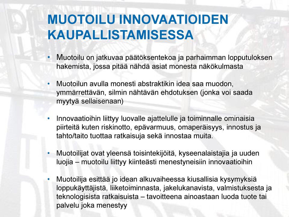 riskinotto, epävarmuus, omaperäisyys, innostus ja tahto/taito tuottaa ratkaisuja sekä innostaa muita.