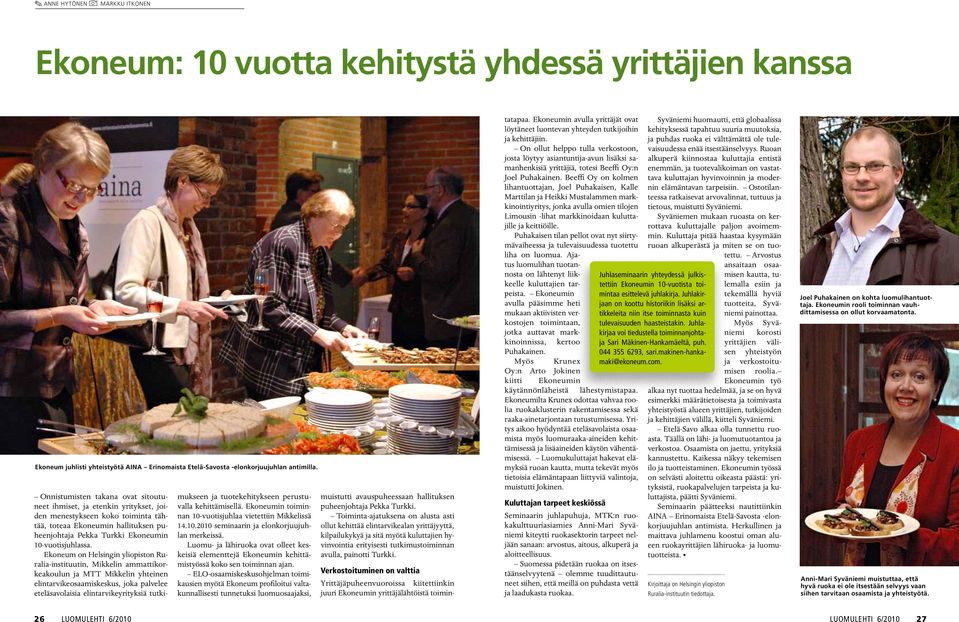 Ekoneum on Helsingin yliopiston Ruralia-instituutin, Mikkelin ammattikorkeakoulun ja MTT Mikkelin yhteinen elintarvikeosaamiskeskus, joka palvelee eteläsavolaisia elintarvikeyrityksiä tutkimukseen ja