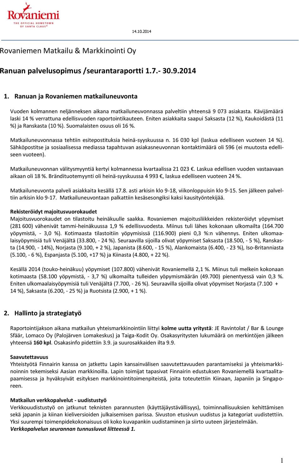 Eniten asiakkaita saapui Saksasta (12 %), Kaukoidästä (11 %) ja Ranskasta (10 %). Suomalaisten osuus oli 16 %. Matkailuneuvonnassa tehtiin esitepostituksia heinä-syyskuussa n.