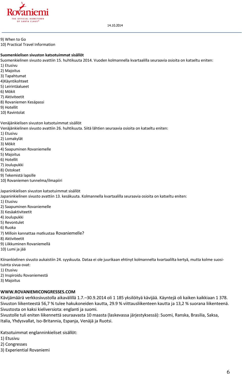 Ravintolat Venäjänkielisen sivuston katsotuimmat sisällöt Venäjänkielinen sivusto avattiin 26. huhtikuuta.