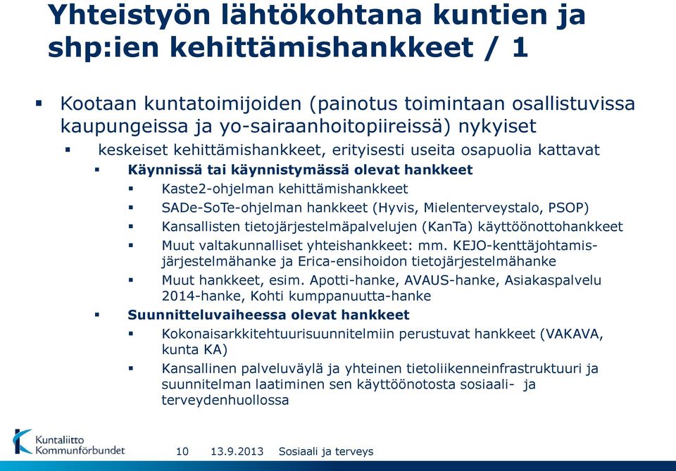 Kansallisten tietojärjestelmäpalvelujen (KanTa) käyttöönottohankkeet Muut valtakunnalliset yhteishankkeet: mm.
