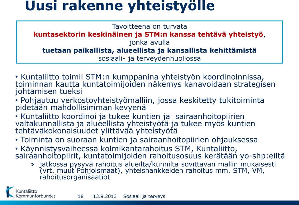 verkostoyhteistyömalliin, jossa keskitetty tukitoiminta pidetään mahdollisimman kevyenä Kuntaliitto koordinoi ja tukee kuntien ja sairaanhoitopiirien valtakunnallista ja alueellista yhteistyötä ja