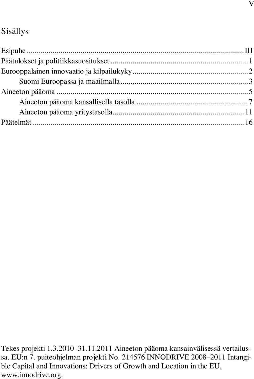 .. 7 Aineeton pääoma yritystasolla... 11 Päätelmät... 16 Tekes projekti 1.3.2010 31.11.2011 Aineeton pääoma kansainvälisessä vertailussa.