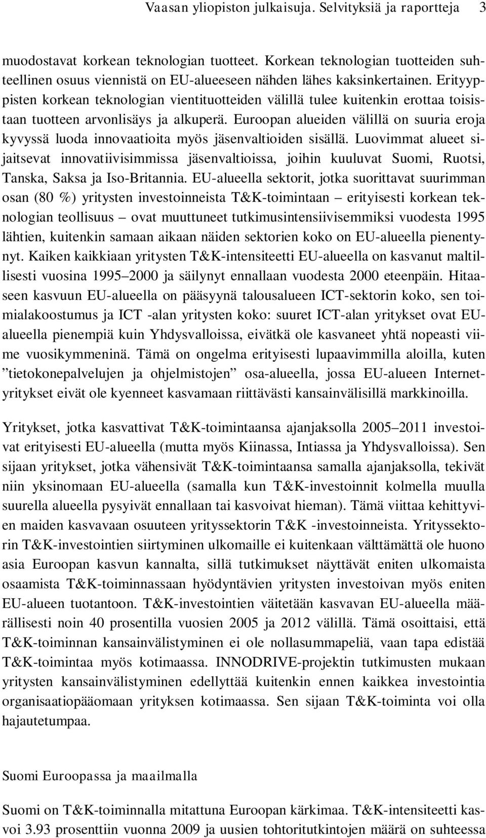 Erityyppisten korkean teknologian vientituotteiden välillä tulee kuitenkin erottaa toisistaan tuotteen arvonlisäys ja alkuperä.