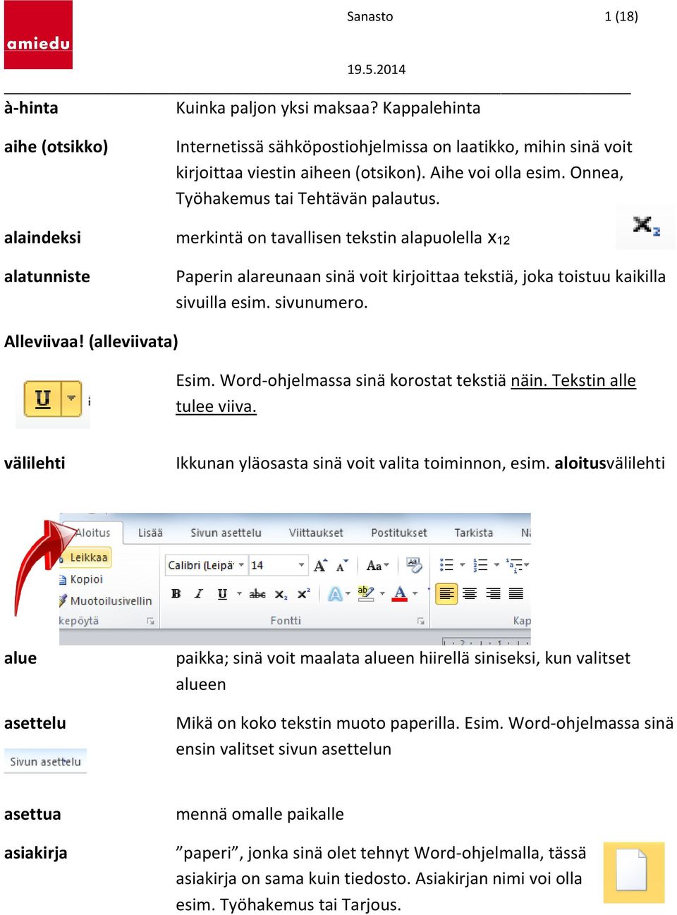 sivunumero. Alleviivaa! (alleviivata) Esim. Word-ohjelmassa sinä korostat tekstiä näin. Tekstin alle tulee viiva. välilehti Ikkunan yläosasta sinä voit valita toiminnon, esim.