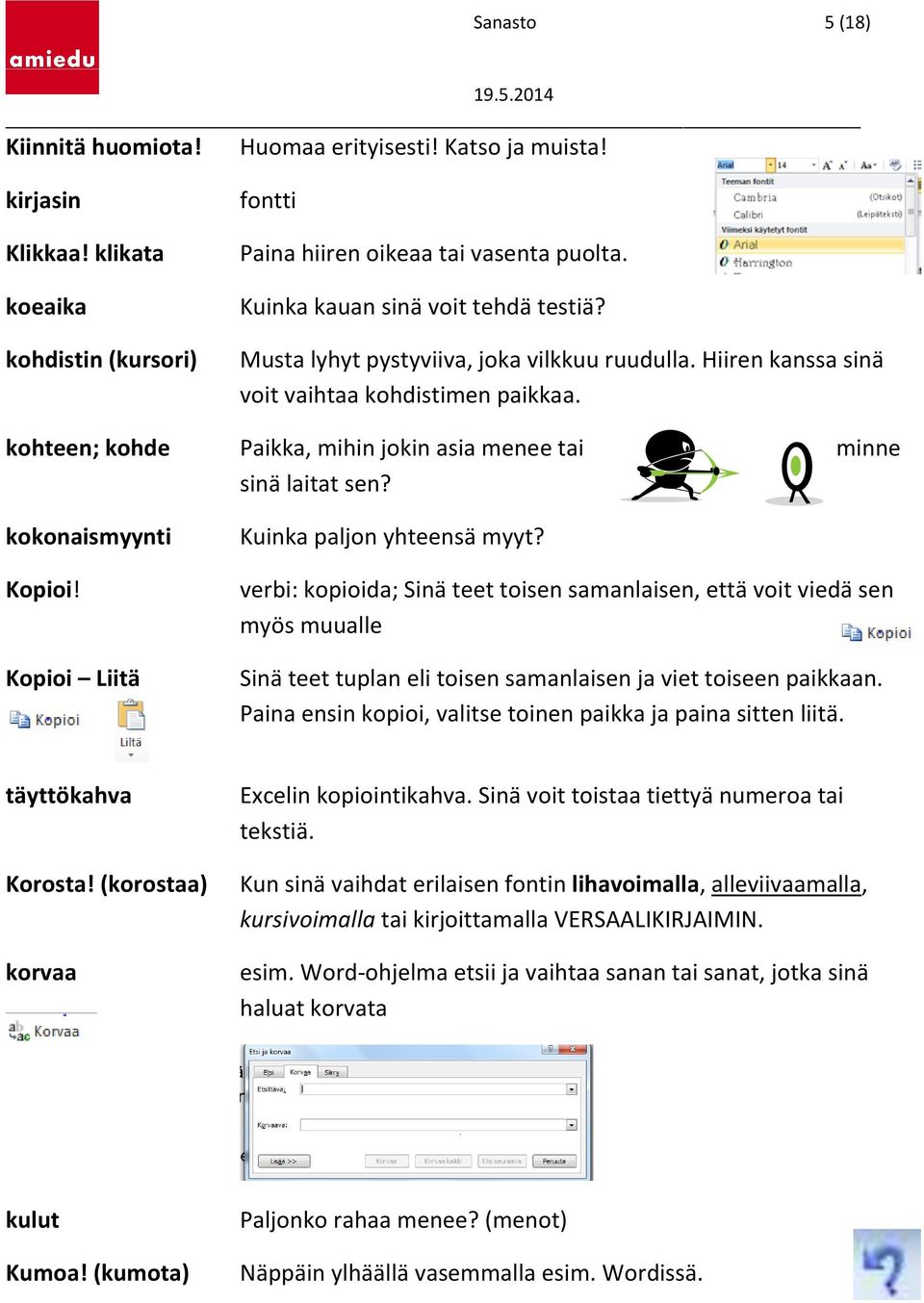 kohteen; kohde Paikka, mihin jokin asia menee tai minne sinä laitat sen? kokonaismyynti Kopioi! Kopioi Liitä Kuinka paljon yhteensä myyt?