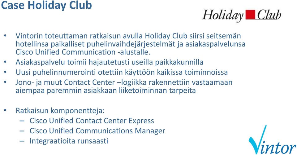 Asiakaspalvelu toimii hajautetusti useilla paikkakunnilla Uusi puhelinnumerointi otettiin käyttöön kaikissa toiminnoissa Jono- ja muut