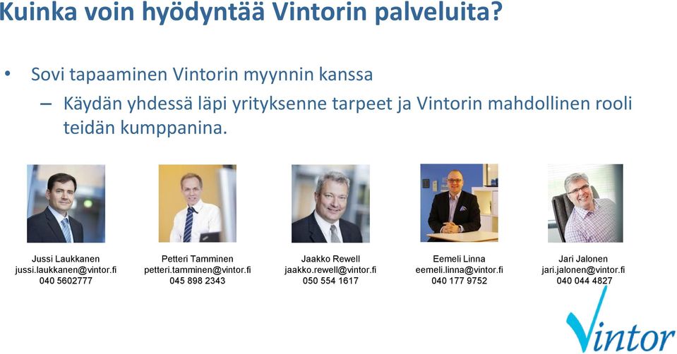 rooli teidän kumppanina. Jussi Laukkanen jussi.laukkanen@vintor.fi 040 5602777 Petteri Tamminen petteri.
