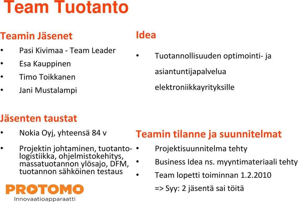 sähköinen testaus Tuotannollisuuden optimointi ja asiantuntijapalvelua elektroniikkayrityksille Teamin tilanne ja