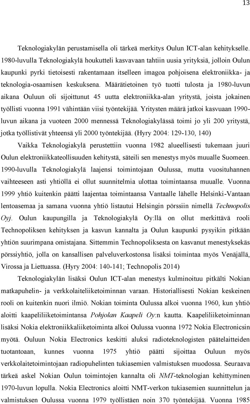 keskuksena. Määrätietoinen työ tuotti tulosta ja 1980-luvun aikana Ouluun oli sijoittunut 45 uutta elektroniikka-alan yritystä, joista jokainen työllisti vuonna 1991 vähintään viisi työntekijää.