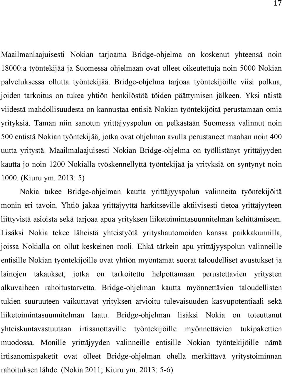 Yksi näistä viidestä mahdollisuudesta on kannustaa entisiä Nokian työntekijöitä perustamaan omia yrityksiä.