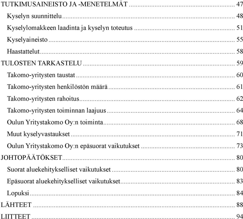 .. 62 Takomo-yritysten toiminnan laajuus... 64 Oulun Yritystakomo Oy:n toiminta... 68 Muut kyselyvastaukset.